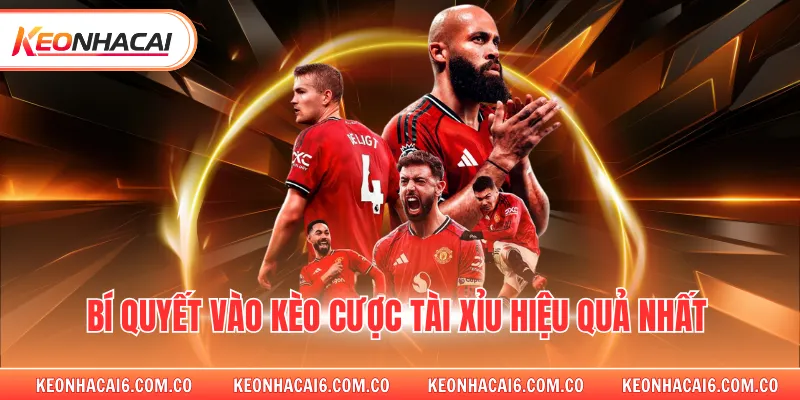 Bí quyết vào kèo cược tài xỉu hiệu quả nhất 