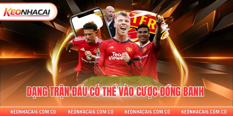 Dạng trận đấu có thể vào cược đồng banh 