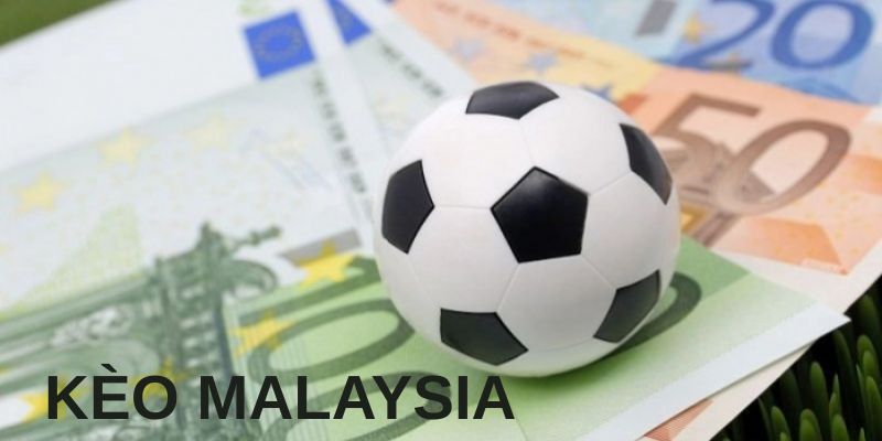 Tổng quan về kèo Malaysia là gì
