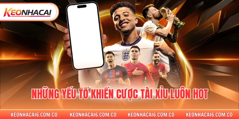 Những yếu tố khiến cược tài xỉu luôn hot