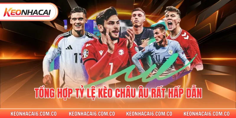 Tổng hợp tỷ lệ kèo châu âu rất hấp dẫn 