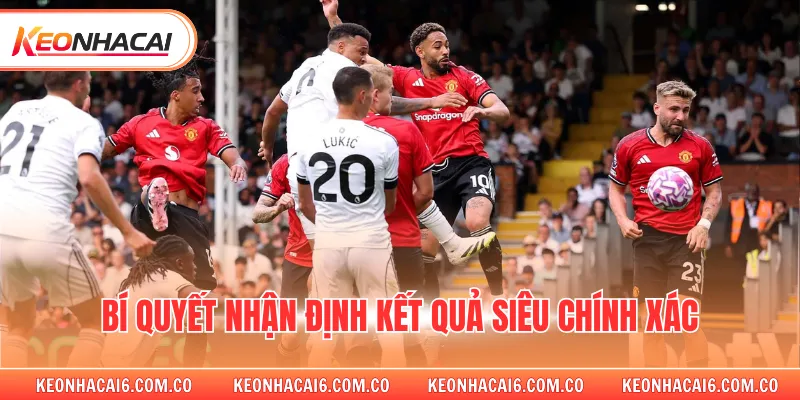 Bí quyết nhận định kết quả siêu chính xác 