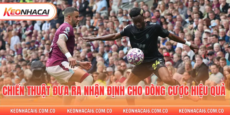 Chiến thuật đưa ra nhận định cho dòng cược hiệu quả 