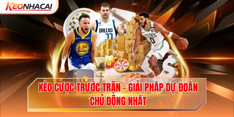 Kèo Cược Trước Trận - Giải Pháp Dự Đoán Chủ Động Nhất