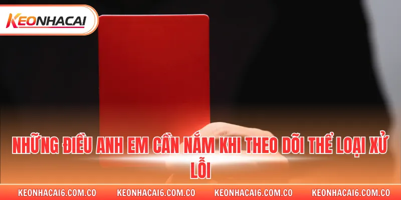 Những điều anh em cần nắm khi theo dõi thể loại xử lỗi 