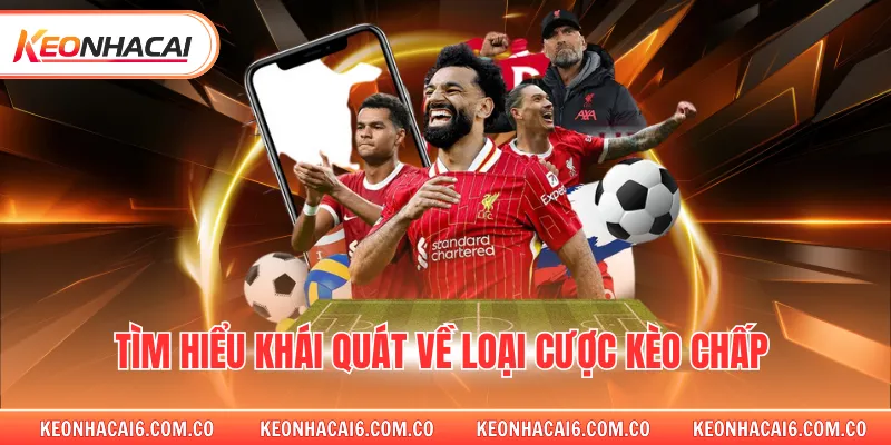 Tìm hiểu khái quát về loại cược kèo chấp 