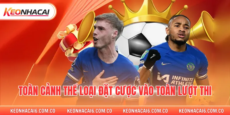 Toàn cảnh thể loại đặt cược vào toàn lượt thi 