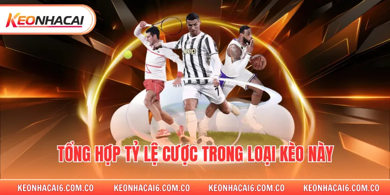 Tổng hợp tỷ lệ cược trong loại kèo này